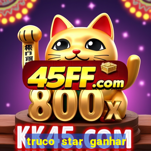 truco star ganhar dinheiro de verdade